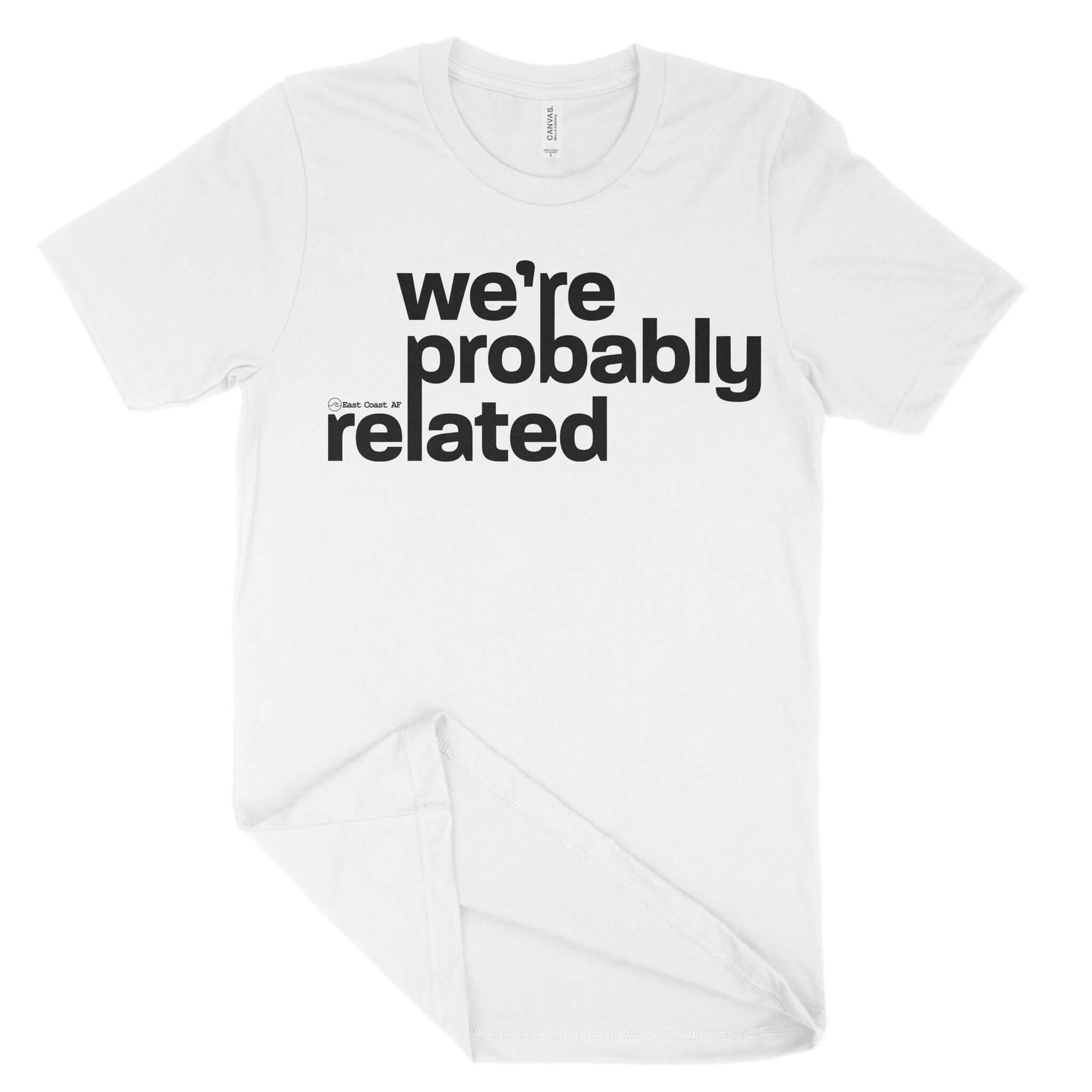 We're Probably Related Unisex T-Shirt-East Coast AF Apparel