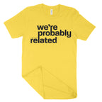 We're Probably Related Unisex T-Shirt-East Coast AF Apparel