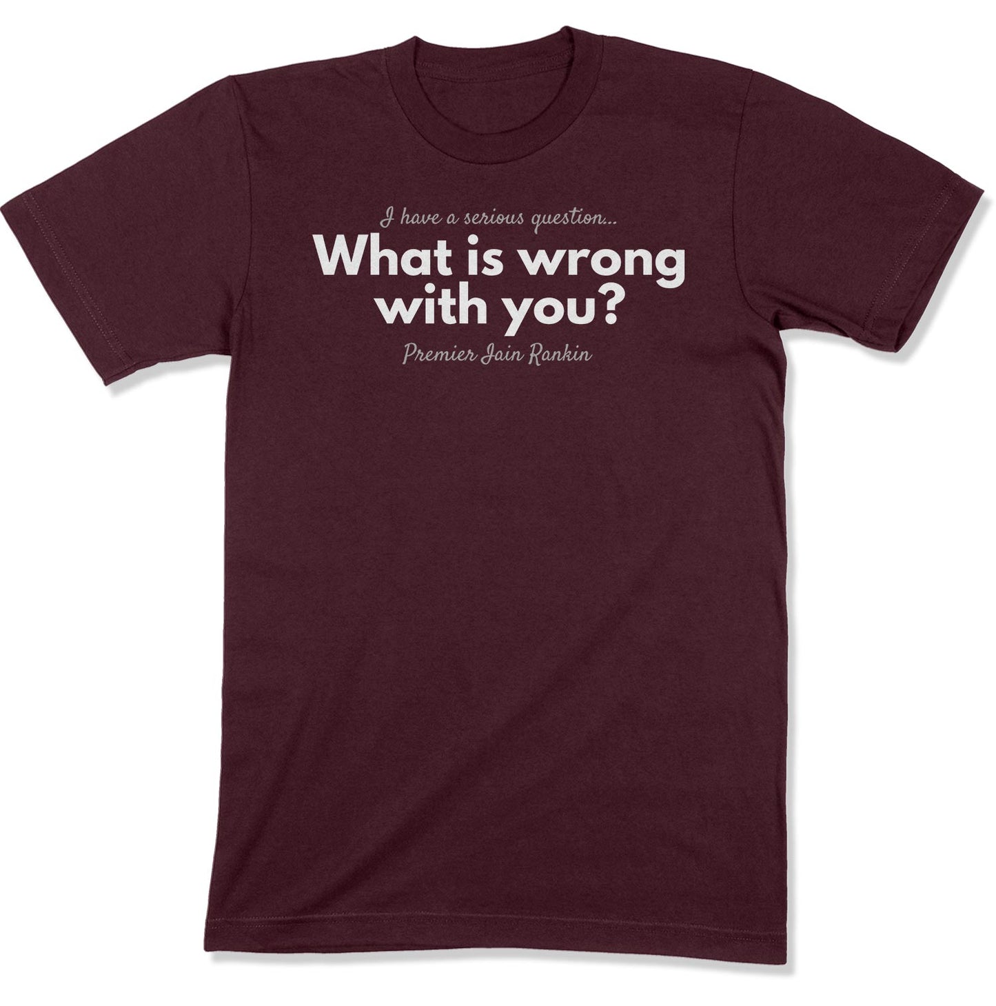 What is Wrong with You? Unisex T-Shirt-East Coast AF Apparel